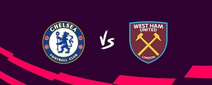 Nhận định trận đấu Chelsea vs West Ham - Ngoại Hạng Anh